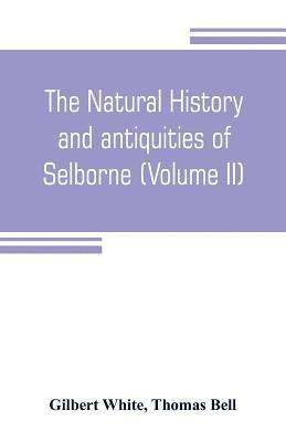 Gilbert White, Thomas Bell - natural history and antiquities of Selborne, in the county of Southhampton (Volume II), Häftad
