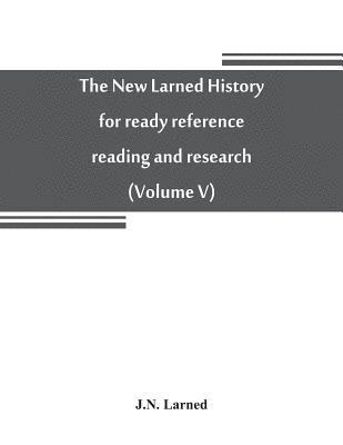 bokomslag The new Larned History for ready reference, reading and research; the actual words of the world's best historians, biographers and specialists