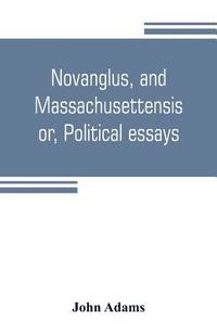 bokomslag Novanglus, and Massachusettensis, or, Political essays
