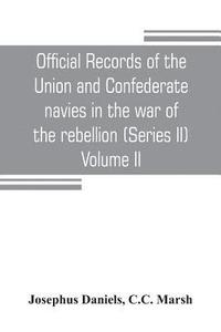 bokomslag Official records of the Union and Confederate navies in the war of the rebellion (Series II) Volume II