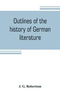 bokomslag Outlines of the history of German literature