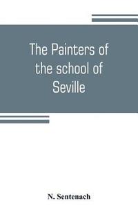 bokomslag The painters of the school of Seville