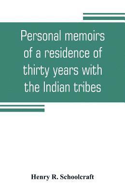 bokomslag Personal memoirs of a residence of thirty years with the Indian tribes on the American frontiers