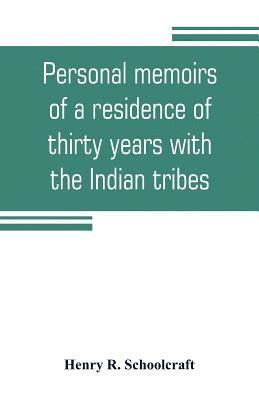 Henry R Schoolcraft, Henry R. Schoolcraft - Personal memoirs of a residence of thirty years with the Indian tribes on the American frontiers, Häftad