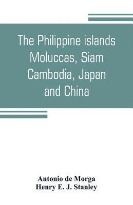 bokomslag The Philippine islands, Moluccas, Siam, Cambodia, Japan, and China, at the close of the sixteenth century