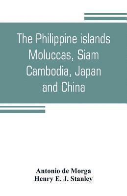 The Philippine islands, Moluccas, Siam, Cambodia, Japan, and China, at the close of the sixteenth century 1