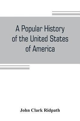 bokomslag A popular history of the United States of America