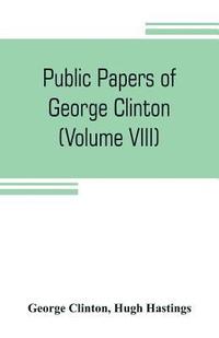 bokomslag Public papers of George Clinton, first Governor of New York, 1777-1795, 1801-1804 (Volume VIII)