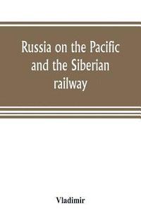 bokomslag Russia on the Pacific, and the Siberian railway