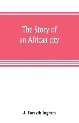 bokomslag The story of an African city