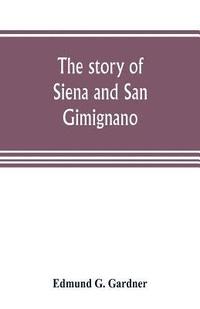 bokomslag The story of Siena and San Gimignano