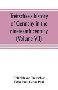 bokomslag Treitschke's history of Germany in the nineteenth century (Volume VII)