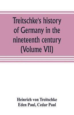 Treitschke's history of Germany in the nineteenth century (Volume VII) 1