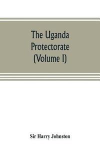 bokomslag Uganda protectorate (Volume I)
