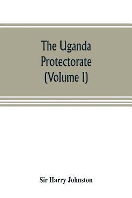 bokomslag The Uganda protectorate (Volume I)