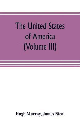 Hugh Murray, James Nicol - United States of America (Volume III), Häftad