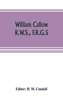 bokomslag William Callow, R.W.S., F.R.G.S.; An Autobiography