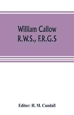 bokomslag William Callow, R.W.S., F.R.G.S.; An Autobiography