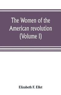 bokomslag The women of the American revolution (Volume I)