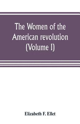 Elizabeth F Ellet, Elizabeth F. Ellet - women of the American revolution (Volume I), Häftad