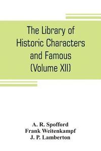 bokomslag The library of historic characters and famous events of all nations and all ages (Volume XII)