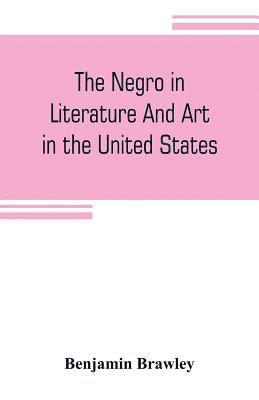 bokomslag The negro in literature and art in the United States