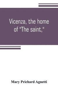 bokomslag Vicenza, the home of "The saint,"