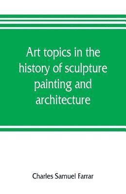 bokomslag Art topics in the history of sculpture, painting and architecture