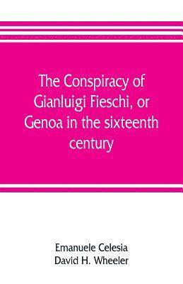 bokomslag The conspiracy of Gianluigi Fieschi, or, Genoa in the sixteenth century