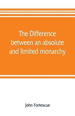 bokomslag The difference between an absolute and limited monarchy; as it more particularly regards the English constitution