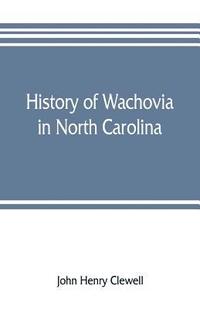 bokomslag History of Wachovia in North Carolina; the Unitas fratrum or Moravian church in North Carolina during a century and a half, 1752-1902