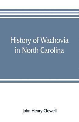 bokomslag History of Wachovia in North Carolina; the Unitas fratrum or Moravian church in North Carolina during a century and a half, 1752-1902