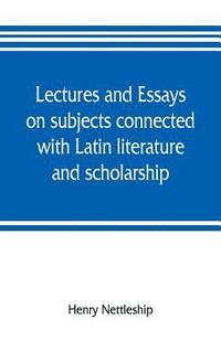 bokomslag Lectures and essays on subjects connected with Latin literature and scholarship