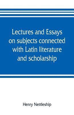 bokomslag Lectures and essays on subjects connected with Latin literature and scholarship