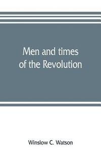 bokomslag Men and times of the Revolution; or, Memoirs of Elkanah Watson, includng journals of travels in Europe and America, from 1777 to 1842, with his correspondence with public men and reminiscences and