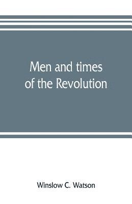 bokomslag Men and times of the Revolution; or, Memoirs of Elkanah Watson, includng journals of travels in Europe and America, from 1777 to 1842, with his correspondence with public men and reminiscences and