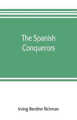 bokomslag The Spanish conquerors; a chronicle of the dawn of empire overseas