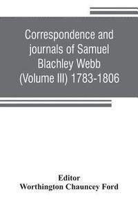 bokomslag Correspondence and journals of Samuel Blachley Webb (Volume III) 1783-1806