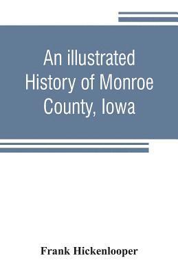 bokomslag An illustrated history of Monroe County, Iowa