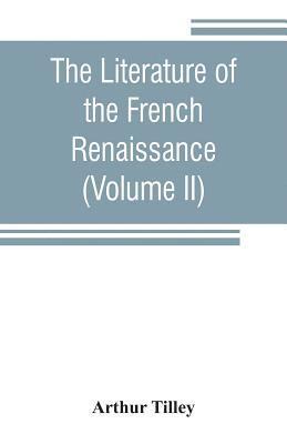 The literature of the French renaissance (Volume II) 1