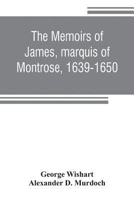 George Wishart, Alexander D Murdoch - memoirs of James, marquis of Montrose, 1639-1650, Häftad