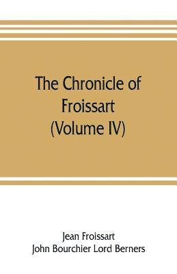 Jean Froissart, John Bourchier Lord Berners - chronicle of Froissart (Volume IV), Häftad