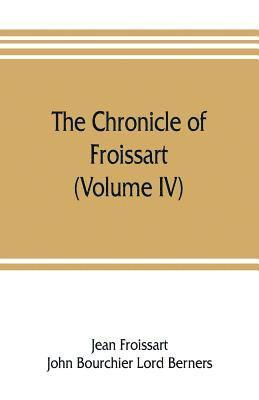 bokomslag The chronicle of Froissart (Volume IV)