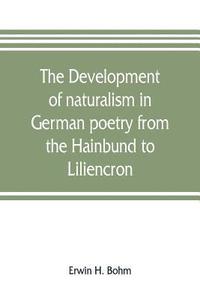 bokomslag development of naturalism in German poetry from the Hainbund to Liliencron