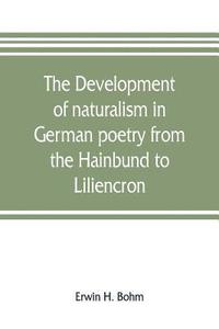 bokomslag The development of naturalism in German poetry from the Hainbund to Liliencron