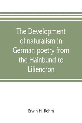 The development of naturalism in German poetry from the Hainbund to Liliencron 1