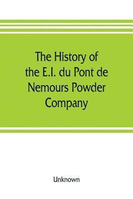 bokomslag The history of the E.I. du Pont de Nemours Powder Company; a century of success