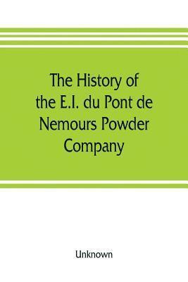 history of the E.I. du Pont de Nemours Powder Company; a century of success 1