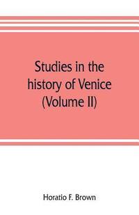 bokomslag Studies in the history of Venice (Volume II)