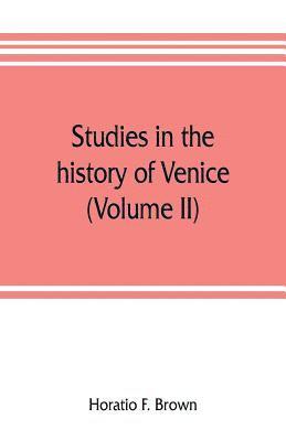 Horatio F Brown, Horatio F. Brown - Studies in the history of Venice (Volume II), Häftad